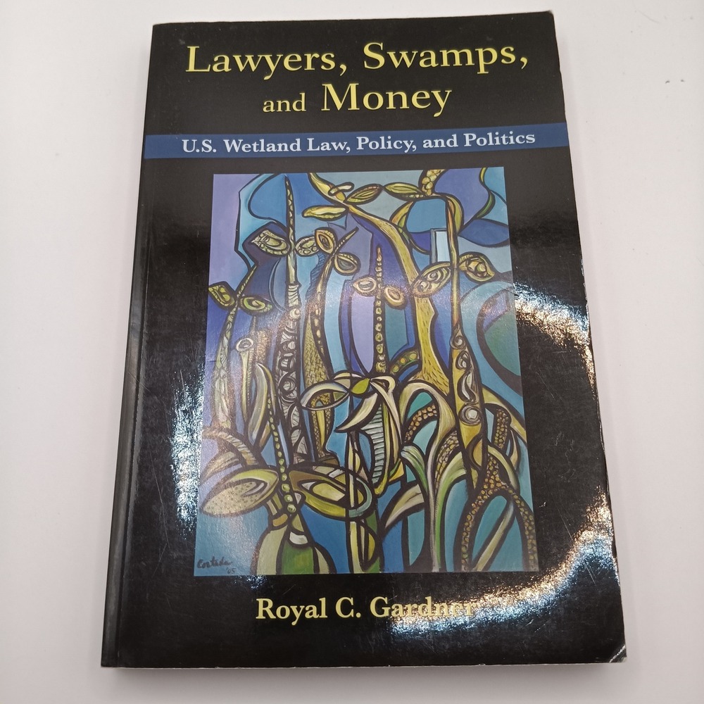 Lawyers Swamps and Money US Wetland Law Policy Politics Royal C Gardner Book